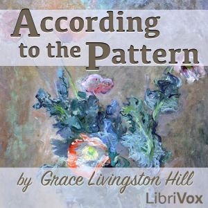According to the Pattern by Grace Livingston Hill ~ Full Audiobook [religion]