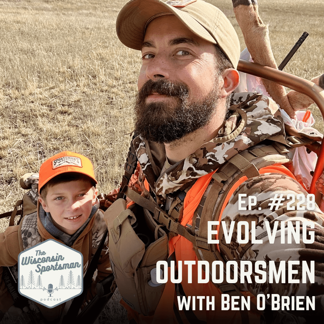 Wisconsin Sportsman - Evolving Outdoorsmen with Ben O'Brien