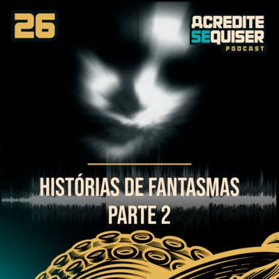 26 - Histórias de Fantasmas - Parte 2 26 - Histórias de Fantasmas - Parte 2