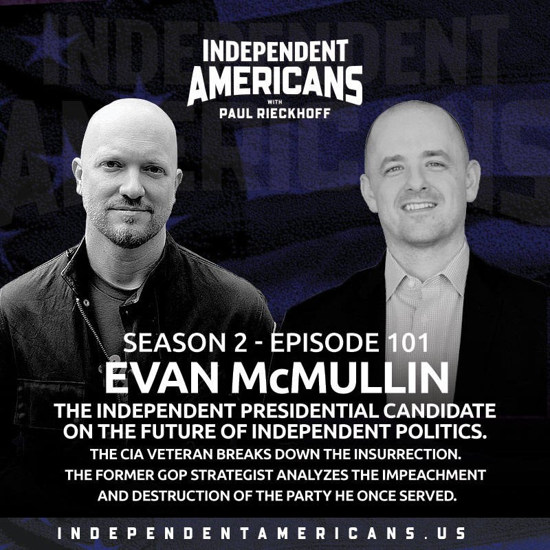 Evan McMullin.  The Independent Presidential Candidate on the Future of Independent Politics.  The CIA Veteran Breaks Down the Insurrection.  The Former GOP Strategist Analyzes the Impeachment and Destruction of the Party He Once Served.