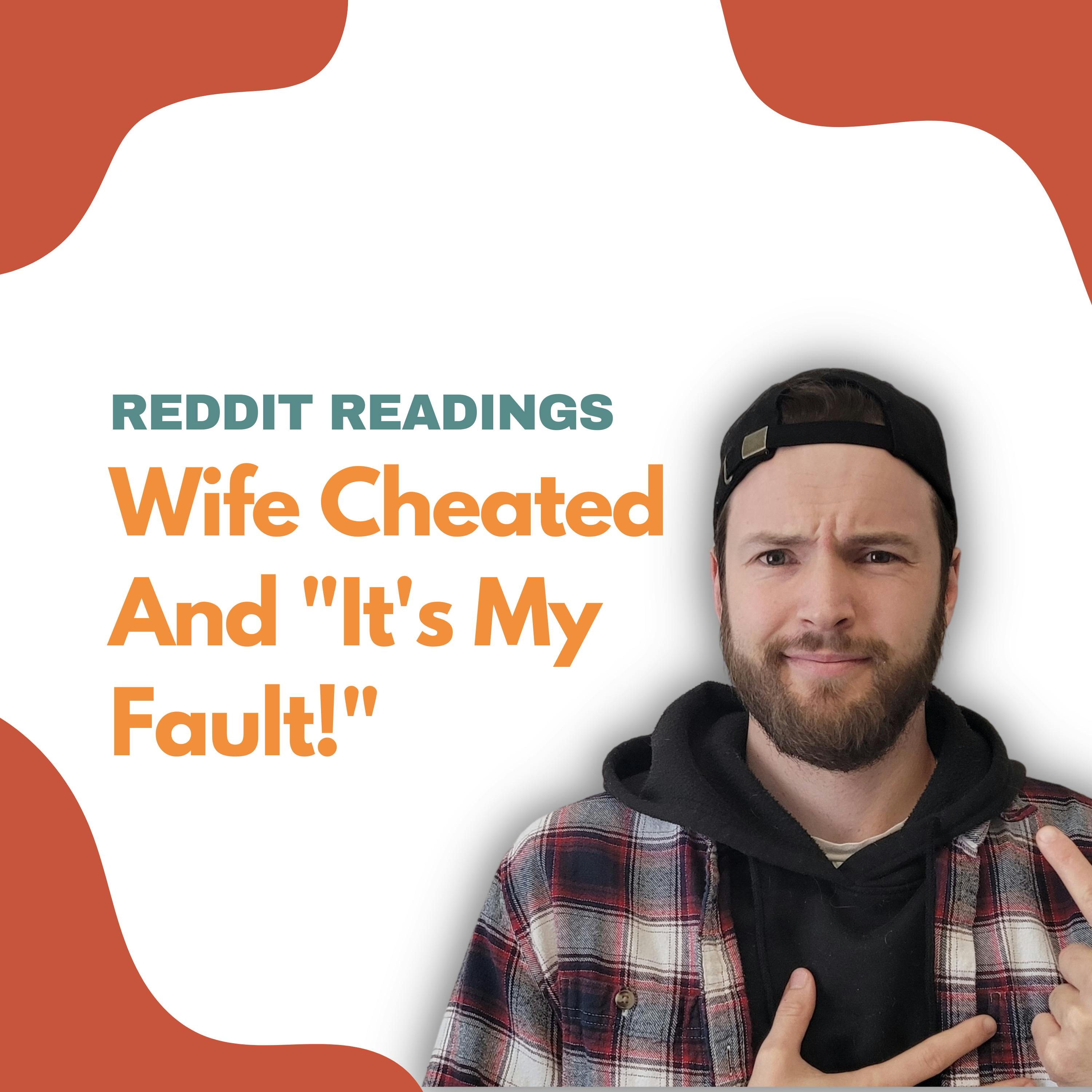 #112: Wife Cheated On Me And Said "It's My Fault!" | Reddit Stories