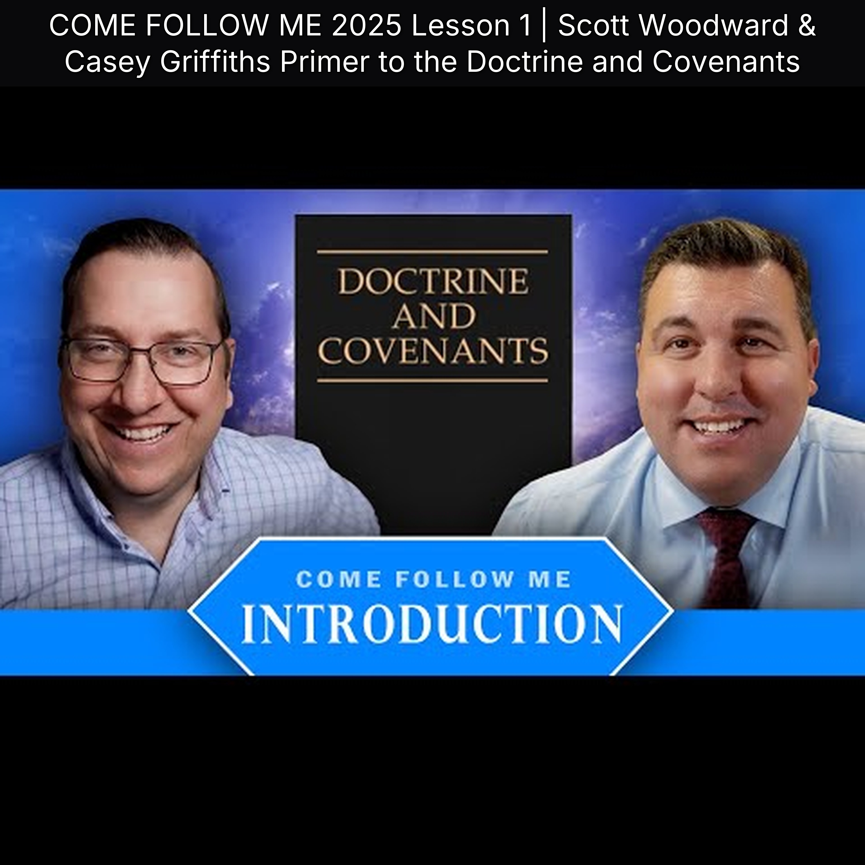 COME FOLLOW ME 2025 Lesson 1 | Scott Woodward & Casey Griffiths Primer to the Doctrine and Covenants