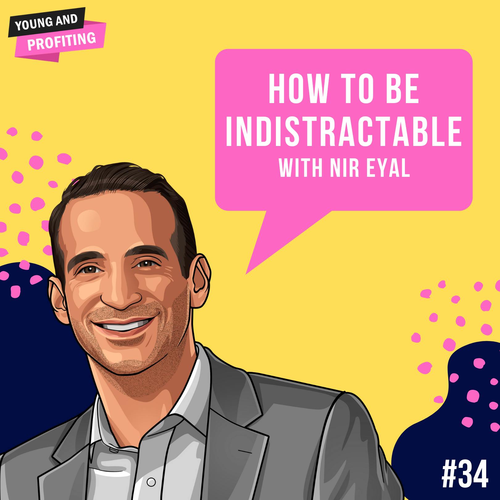 Nir Eyal: How To Be Indistractable | E34 by Hala Taha | YAP Media Network
