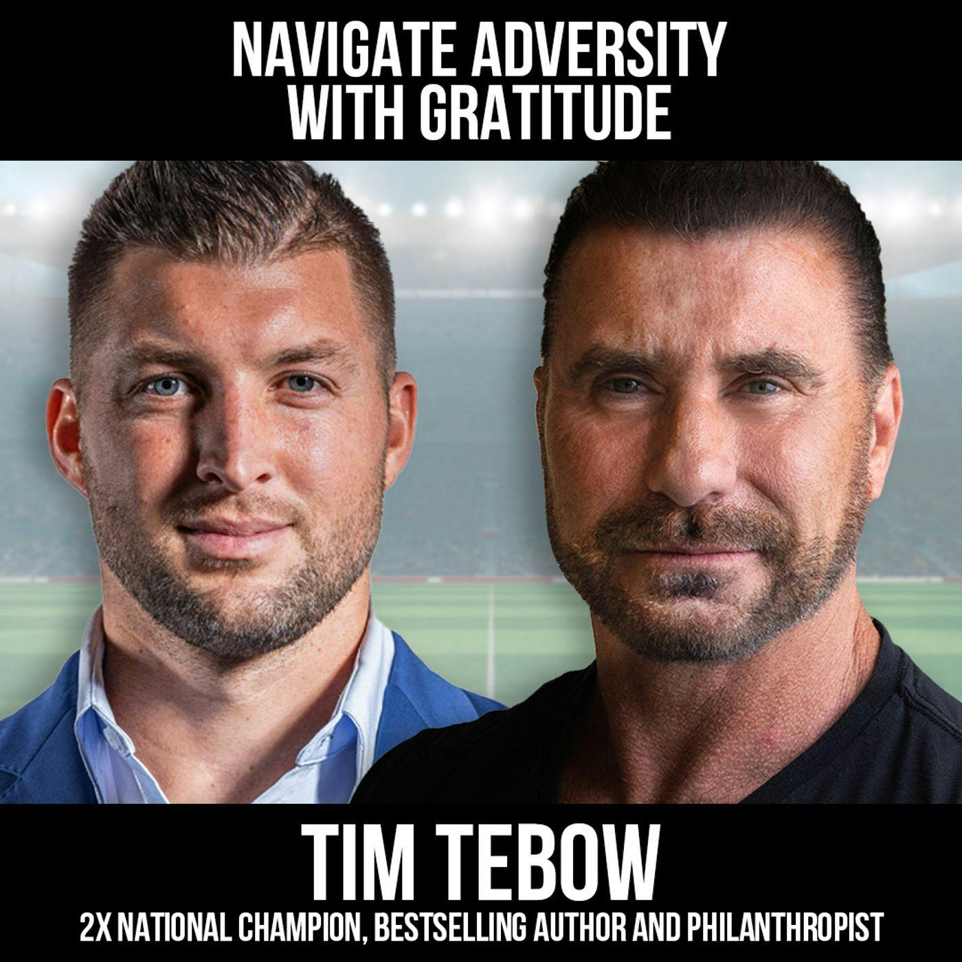 Navigate Adversity With Gratitude w/ Tim Tebow