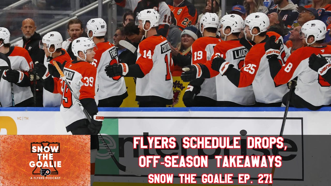 Flyers Schedule Drops, Off-Season Takeaways - Snow The Goalie Ep. 271