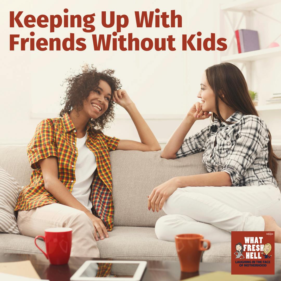 Keeping Up with Friends Without Kids