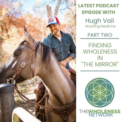 75. Hugh Vail - Finding Wholeness in "The Mirror" Part 2 75. Hugh Vail - Finding Wholeness in "The Mirror" Part 2