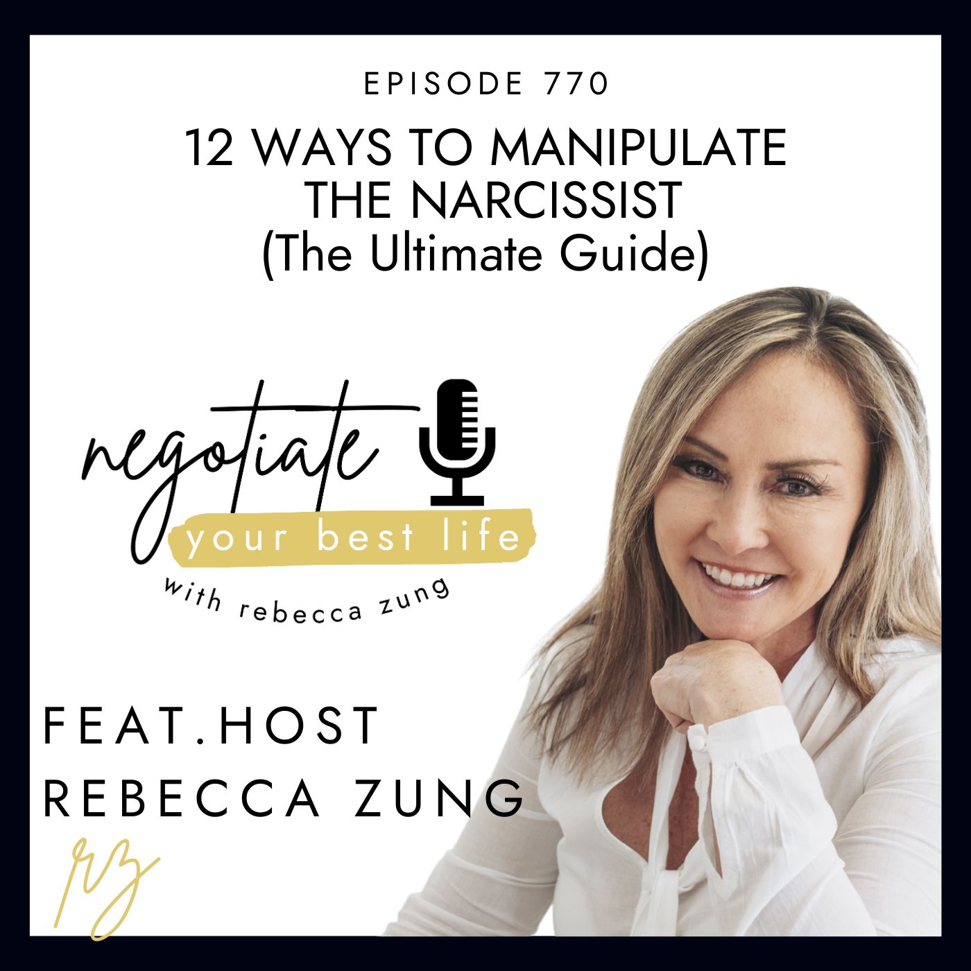 12 Ways To Manipulate The Narcissist (The Ultimate Guide) with Rebecca Zung on Negotiate Your Best Life #770