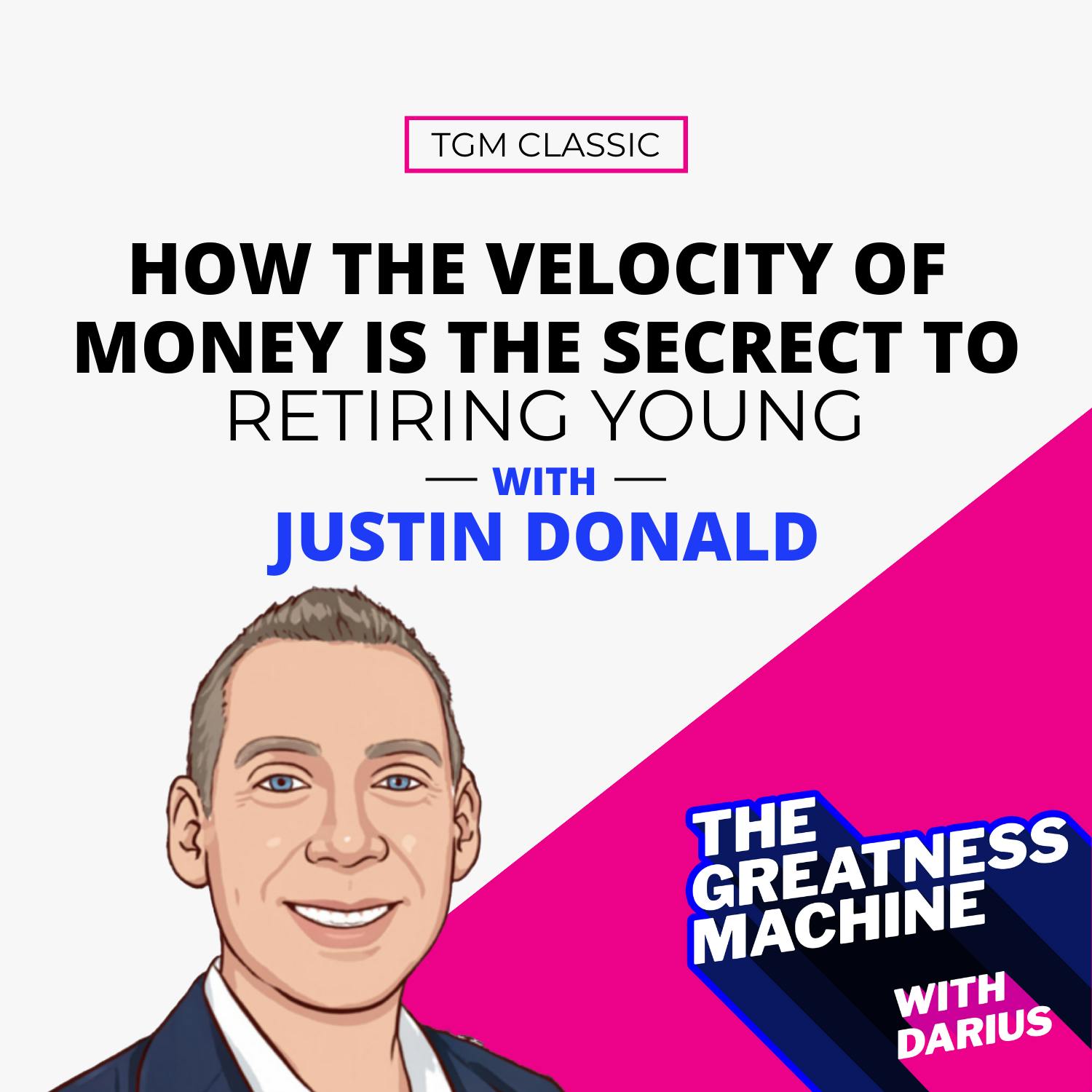 TGM Classic | Justin Donald | How the Velocity of Money is the Secret to Retiring Young