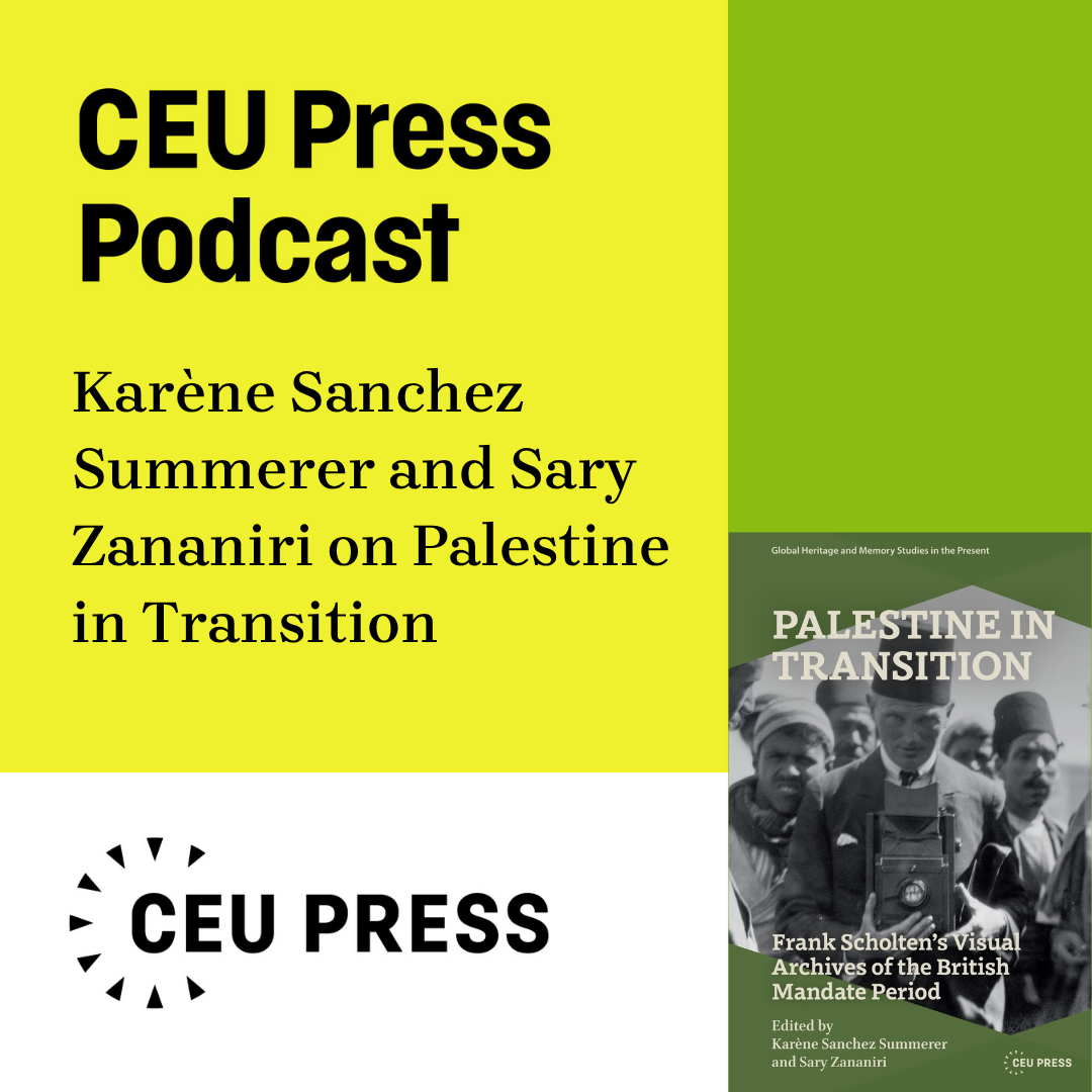 Karène Sanchez Summerer and Sary Zananiri eds., "Palestine in Transition: Frank Scholten's Visual Archive of the British Mandate Period" (CEU Press, 2026) episode artwork