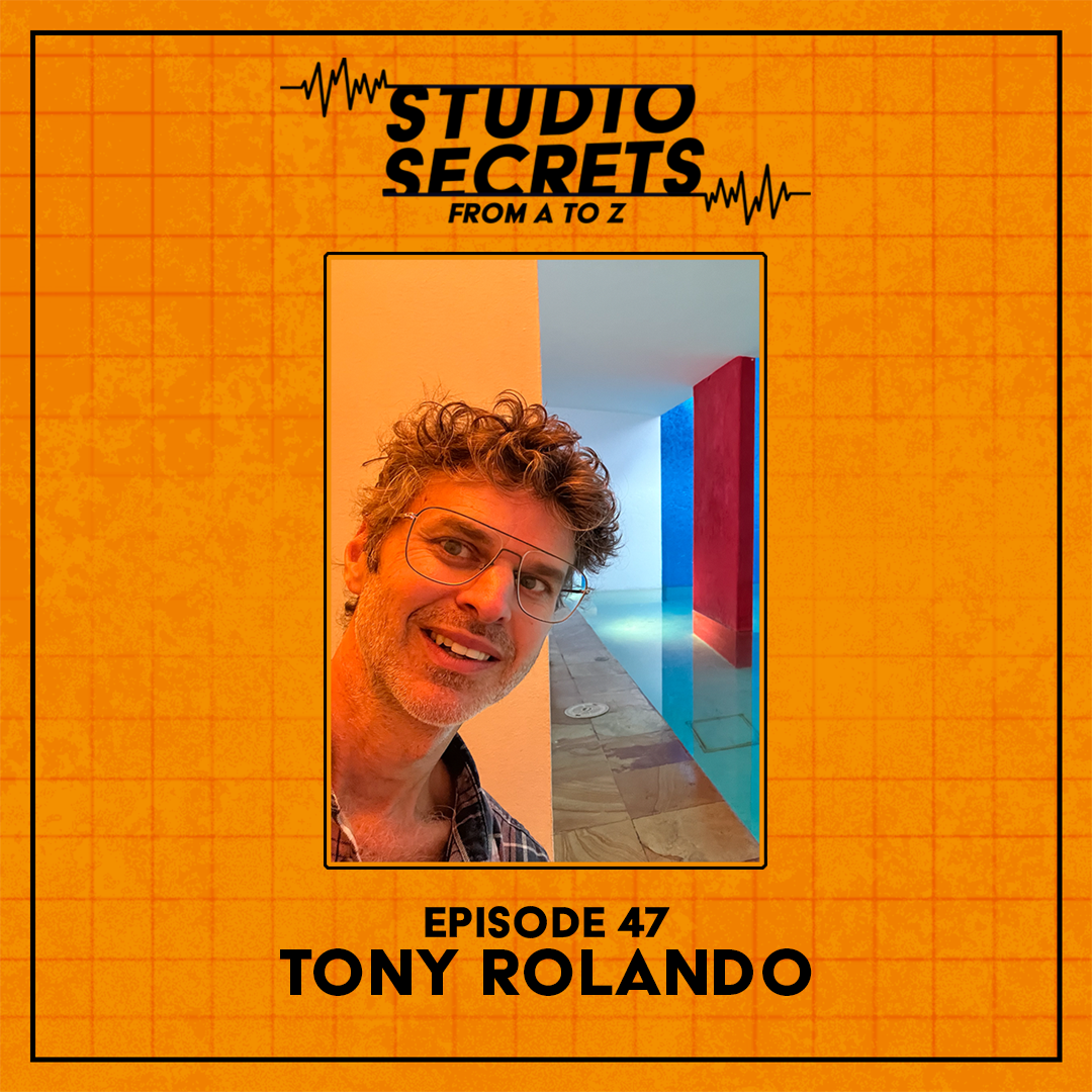 Studio Secrets A to Z - Tony Rolando - Part 1 episode artwork