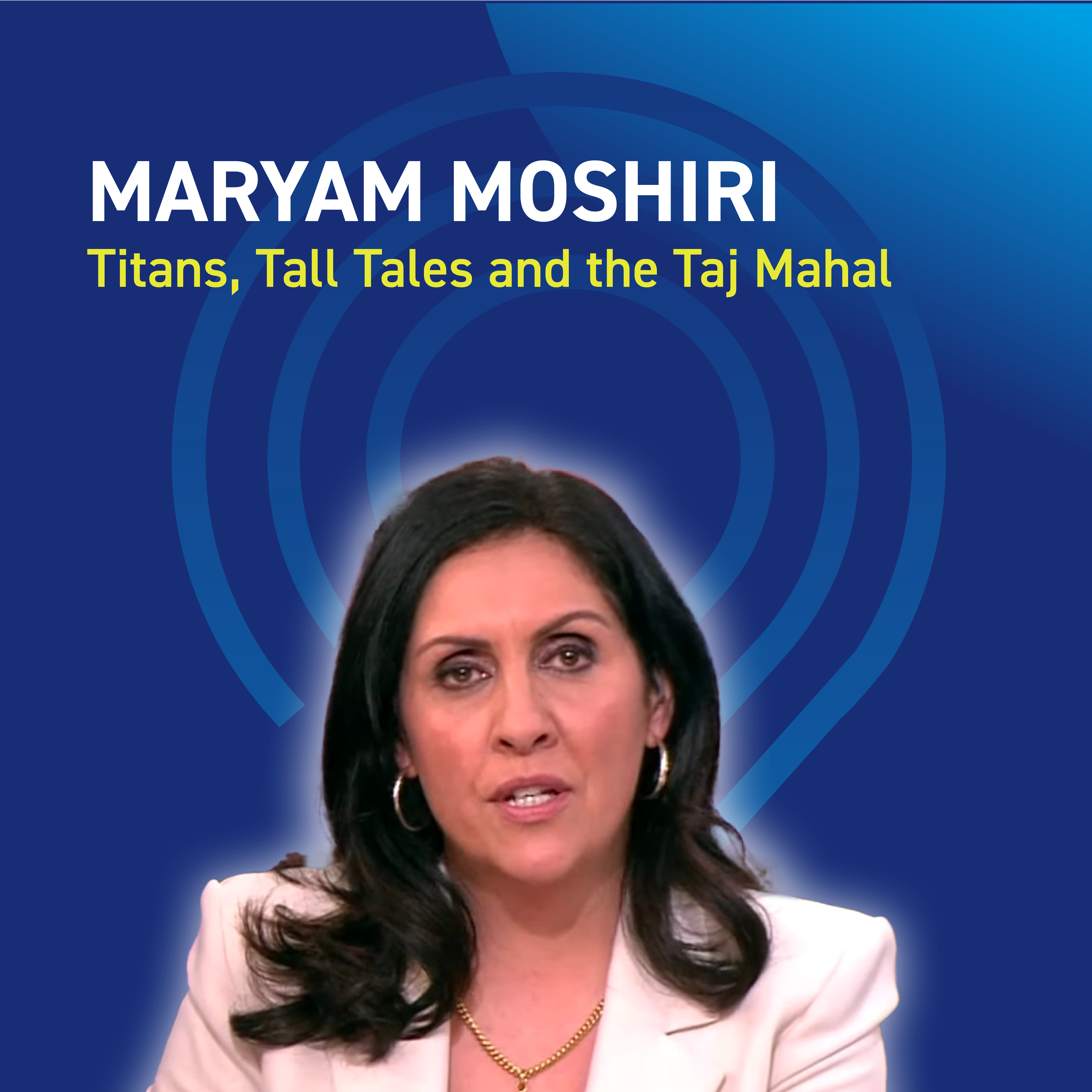 Maryam Moshiri - Titans, Tall Tales and the Taj Mahal