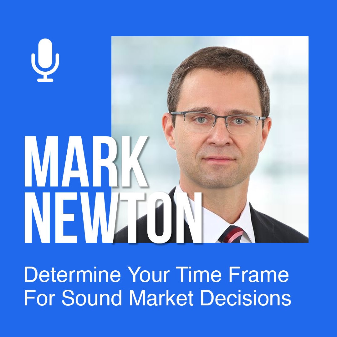 Ep 151: Mark Newton: Determine Your Time Frame For Sound Market Decisions