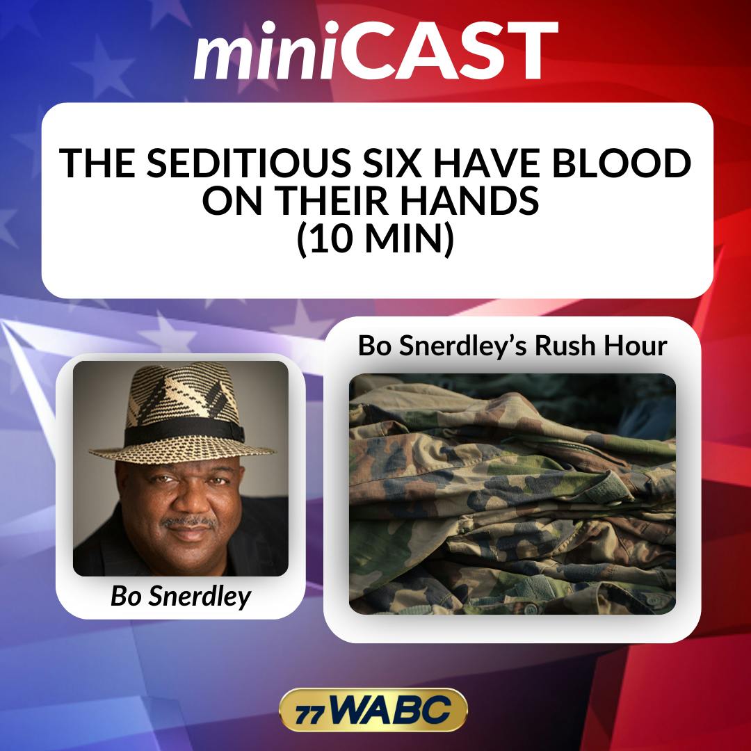 Bo Snerdley: The Seditious Six Have Blood On Their Hands (10 Min) Bo Snerdley: The Seditious Six Have Blood On Their Hands (10 Min)
