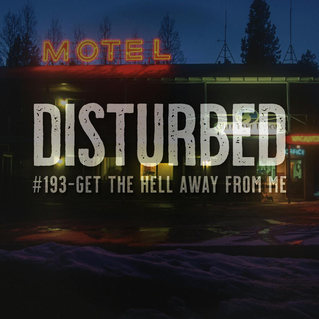 Disturbed #193 - Get The Hell Away From Me Disturbed #193 - Get The Hell Away From Me
