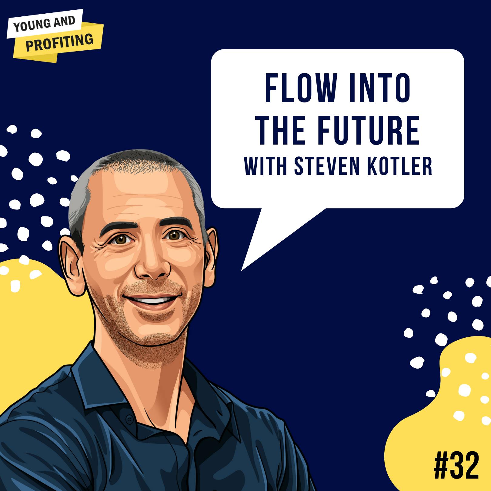 Steven Kotler: Flow Into The Future | E32 by Hala Taha | YAP Media Network