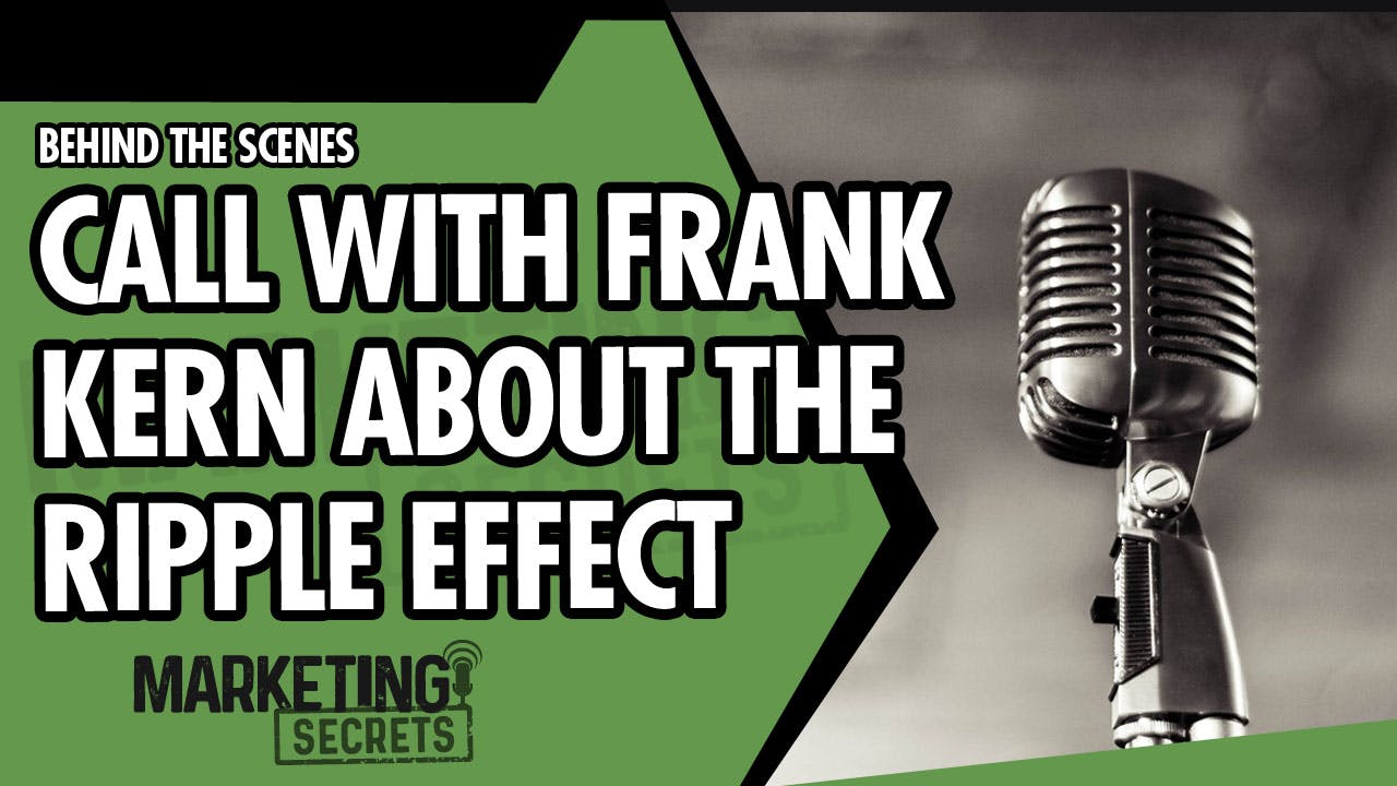 Bonus Episode - Behind The Scenes Call With Frank Kern About The Ripple Effect