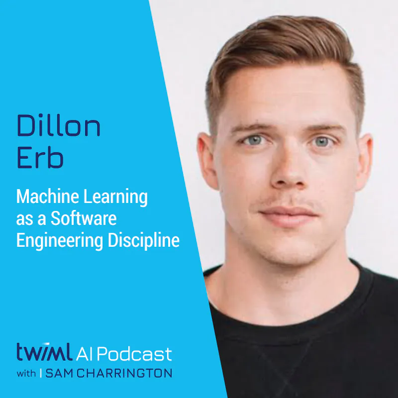Machine Learning as a Software Engineering Discipline with Dillon Erb - #404 Episode cover