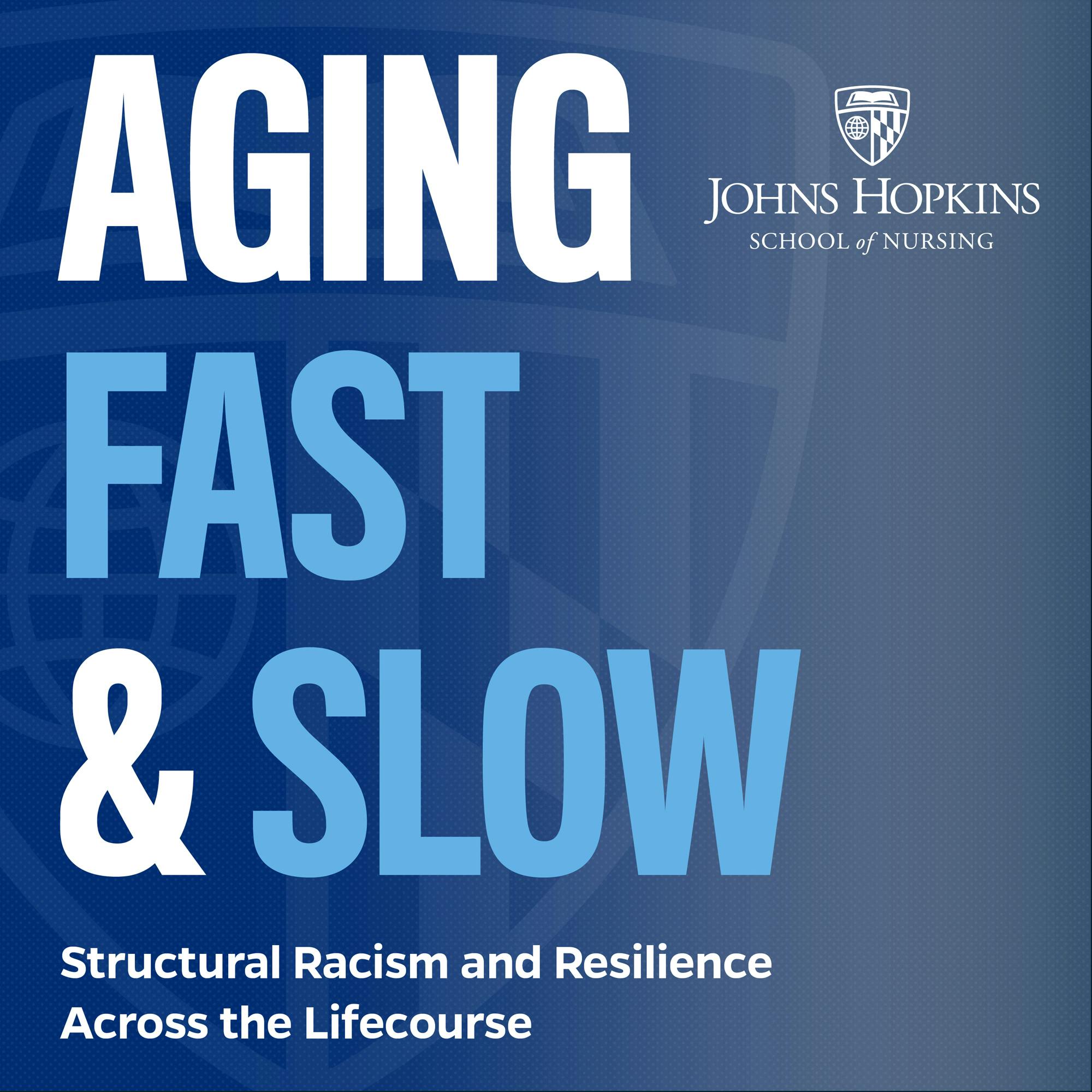 Aging Fast & Slow: Unearthing Root Causes of Structural Racism