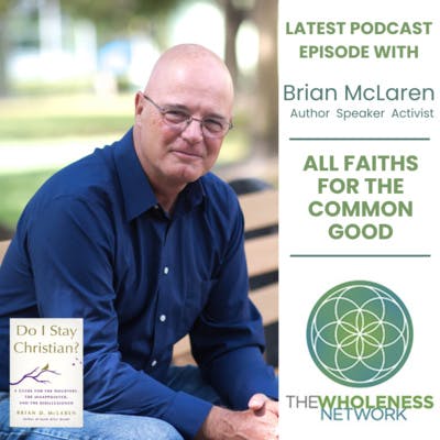 73. All Faiths for the Common Good - Brian McLaren 73. All Faiths for the Common Good - Brian McLaren