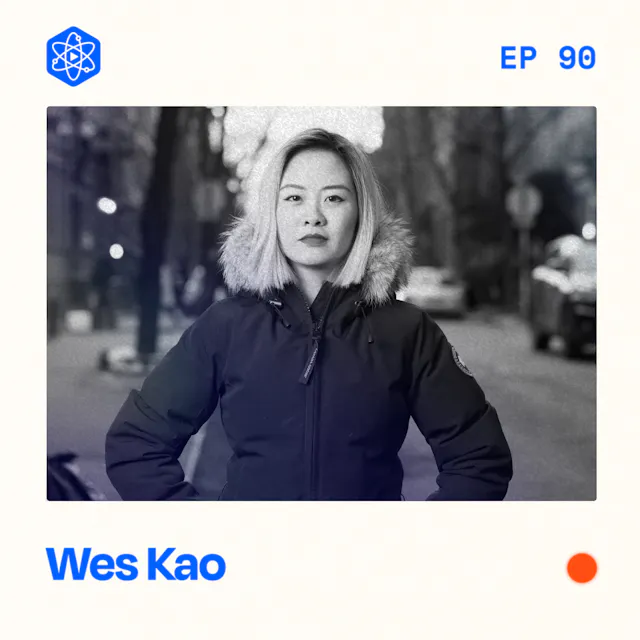 Episode 90: Wes Kao