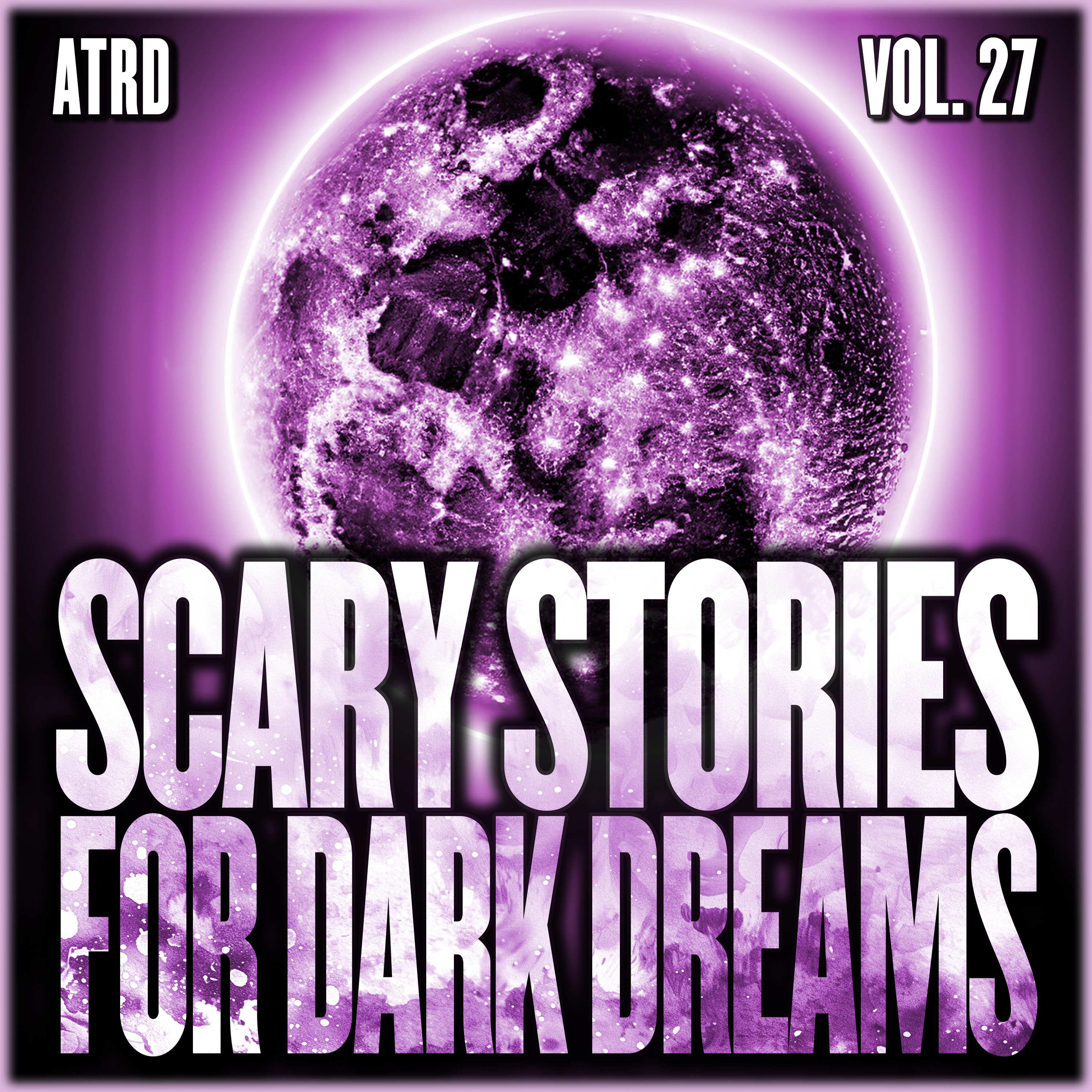 Scary Stories For Dark Dreams - Vol 27 | ATRD Podcast