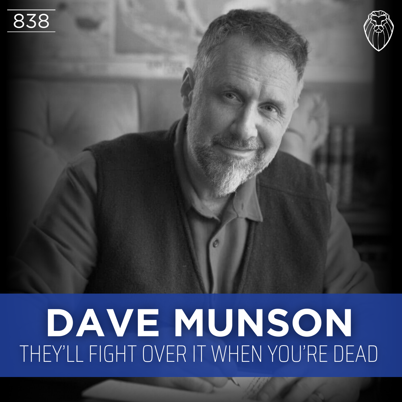 DAVE MUNSON | They'll Fight Over It When You're Dead (Ep. 838)