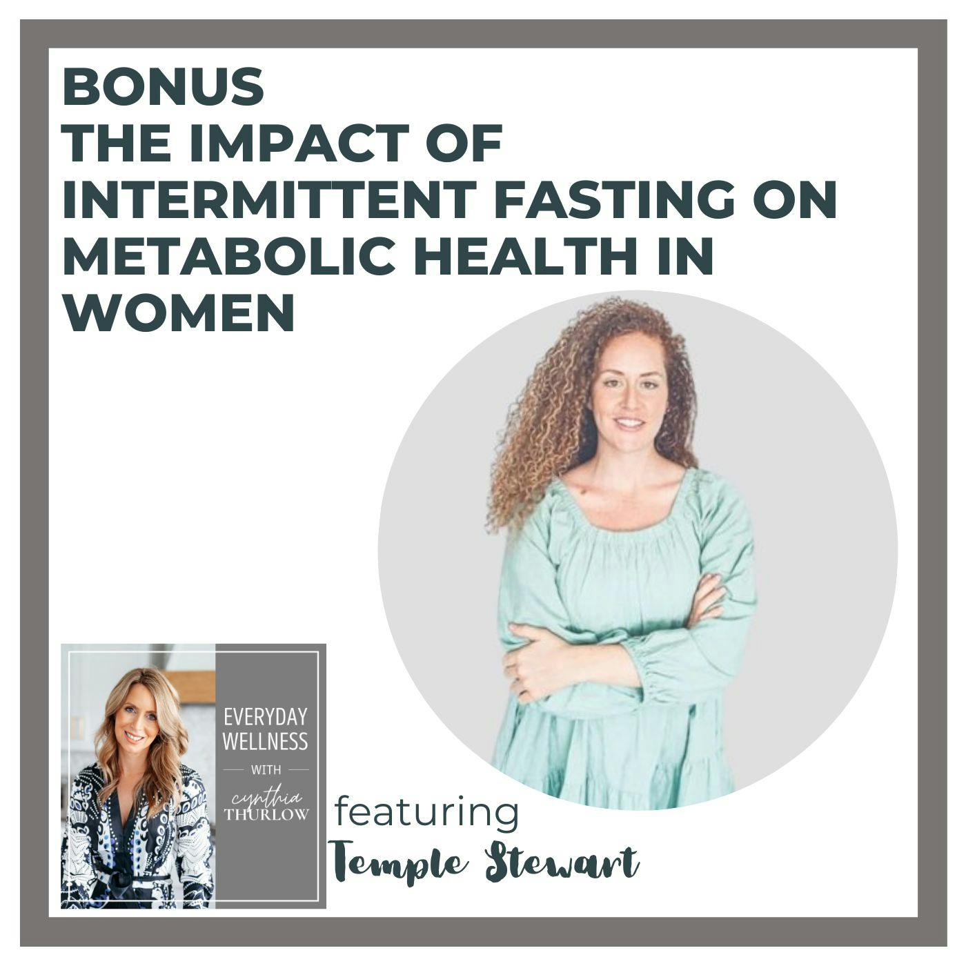 BONUS: The Impact Of Intermittent Fasting On Metabolic Health In Women with Temple Stewart