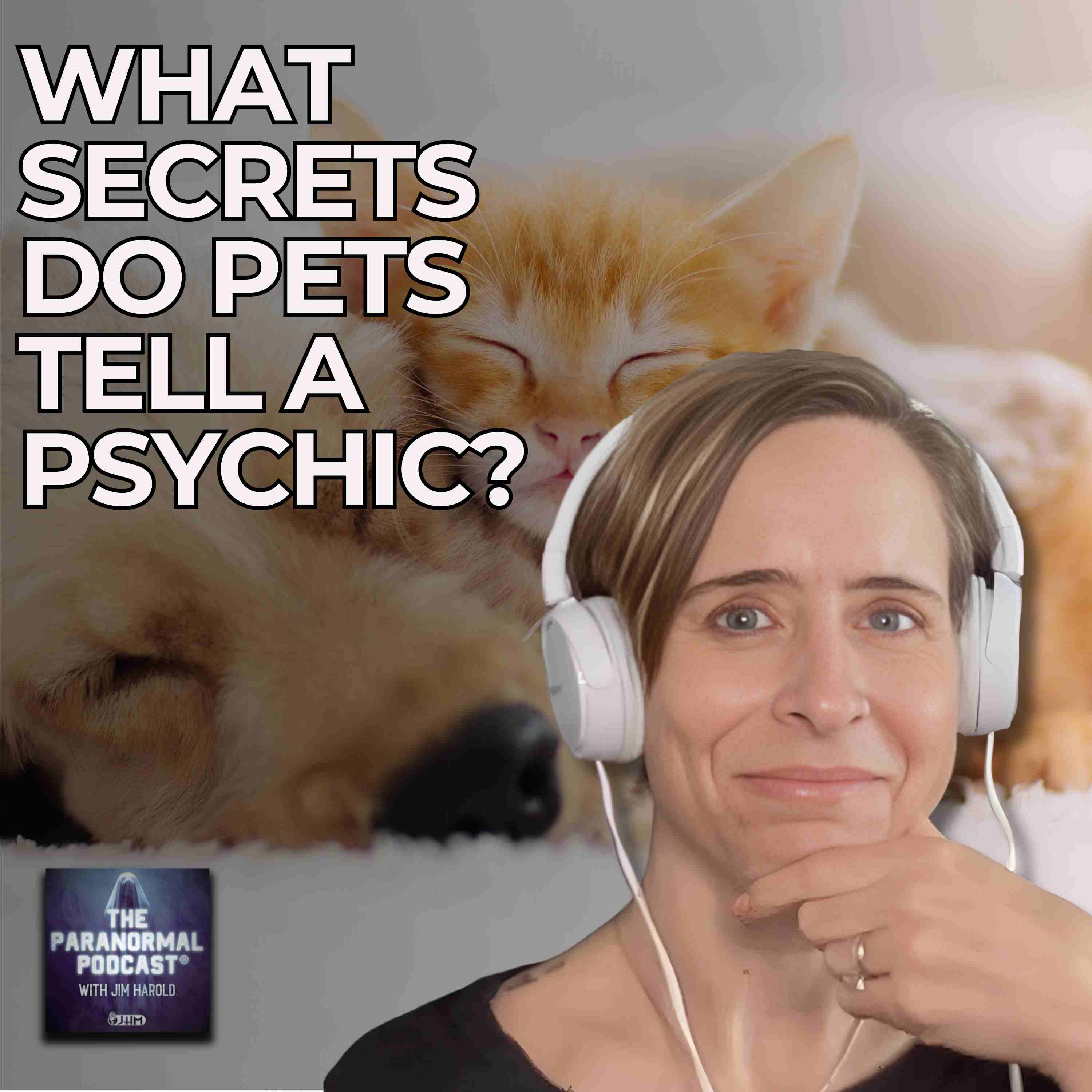 What Secrets Do Pets Tell A Psychic - The Paranormal Podcast 831