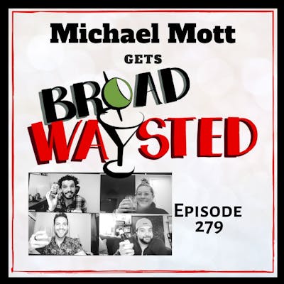 Episode 279: Michael Mott gets Broadwaysted, again!