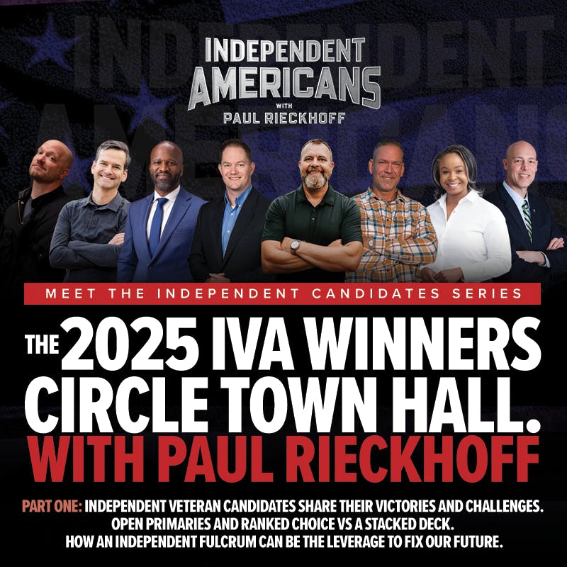 382. Paul Rieckhoff. Part One: The 2025 IVA Winners Circle Town Hall. Independent Veteran Candidates Share Their Victories and Challenges. Open Primaries and Ranked Choice vs A Stacked Deck. How an Independent Fulcrum Can Be the Leverage to Fix Our Future 382. Paul Rieckhoff. Part One: The 2025 IVA Winners Circle Town Hall. Independent Veteran Candidates Share Their Victories and Challenges. Open Primaries and Ranked Choice vs A Stacked Deck. How an Independent Fulcrum Can Be the Leverage to Fix Our Future