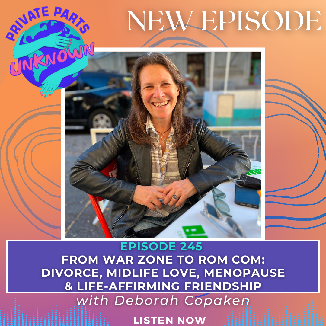 From War Zone to Rom Com: Divorce, Midlife Love, Menopause & Life-Affirming Friendship with Deborah Copaken