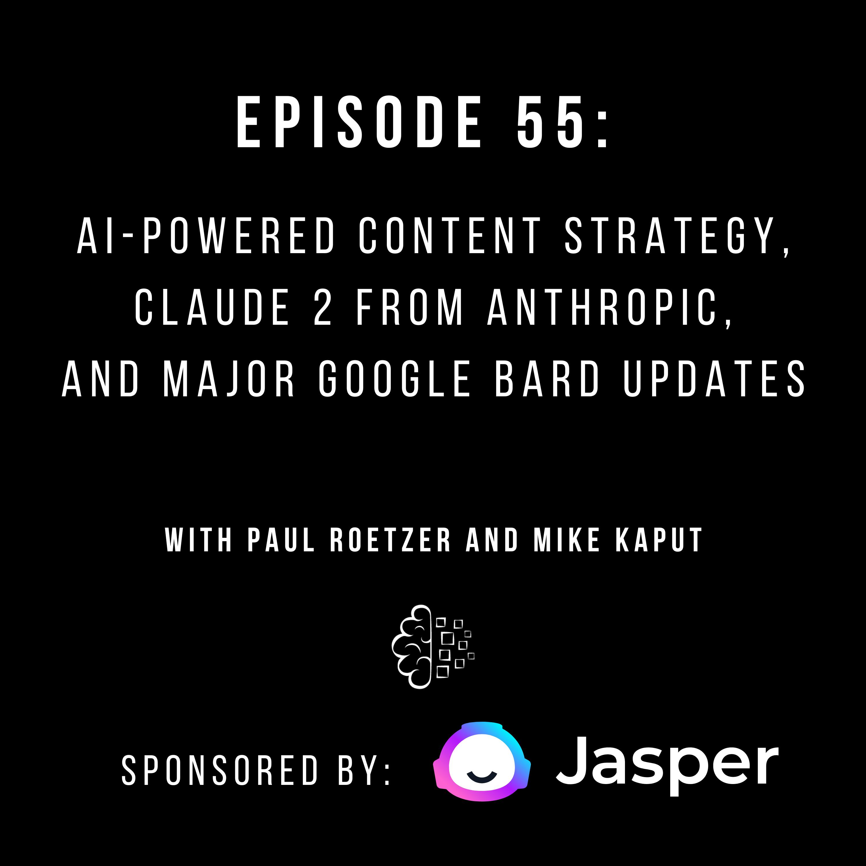#55: AI-Powered Content Strategy, Claude 2 from Anthropic, and Major Google Bard Updates
