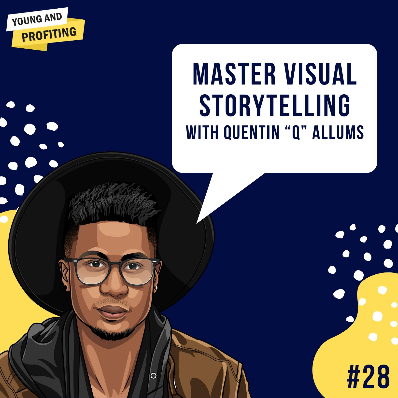 Quentin "Q" Allums: Master Visual Storytelling | E28 by Hala Taha | YAP Media Network