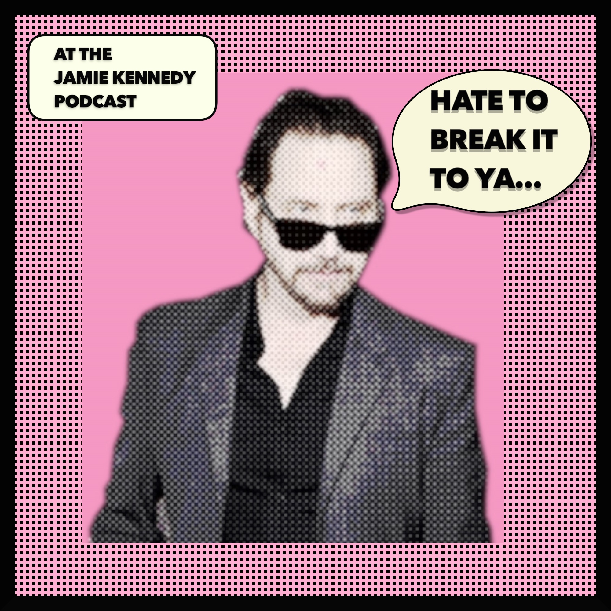 HATE TO BREAK IT TO YA with Jamie Kennedy