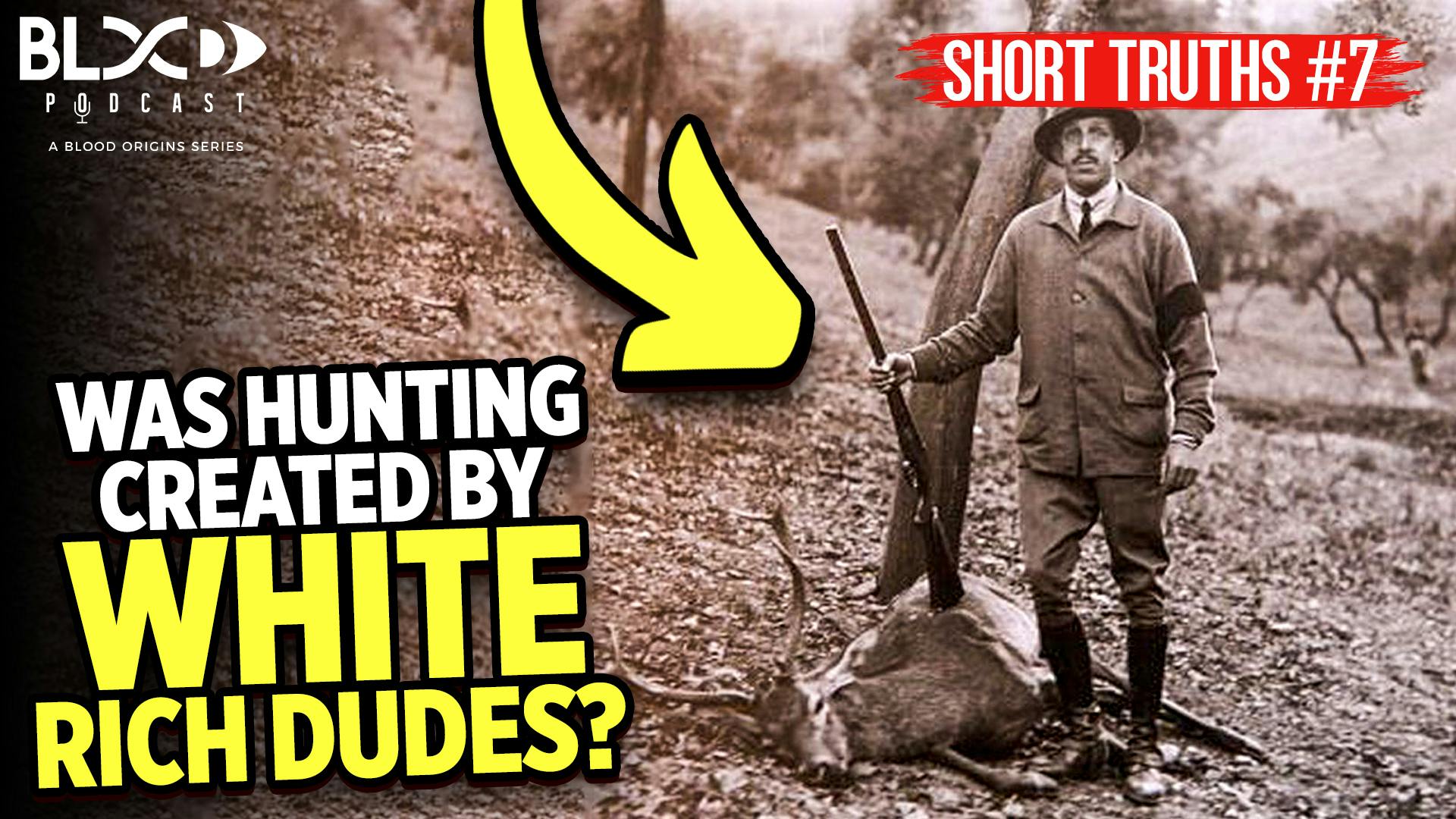 Short Truths Ep. 7 - Was Hunting Created By White Rich Dudes?