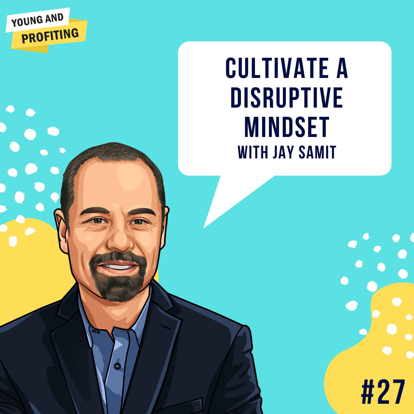Jay Samit: Cultivate a Disruptive Mindset | E27