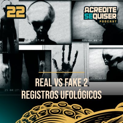 22 - Real vs Fake 2 - Registros Ufológicos 22 - Real vs Fake 2 - Registros Ufológicos