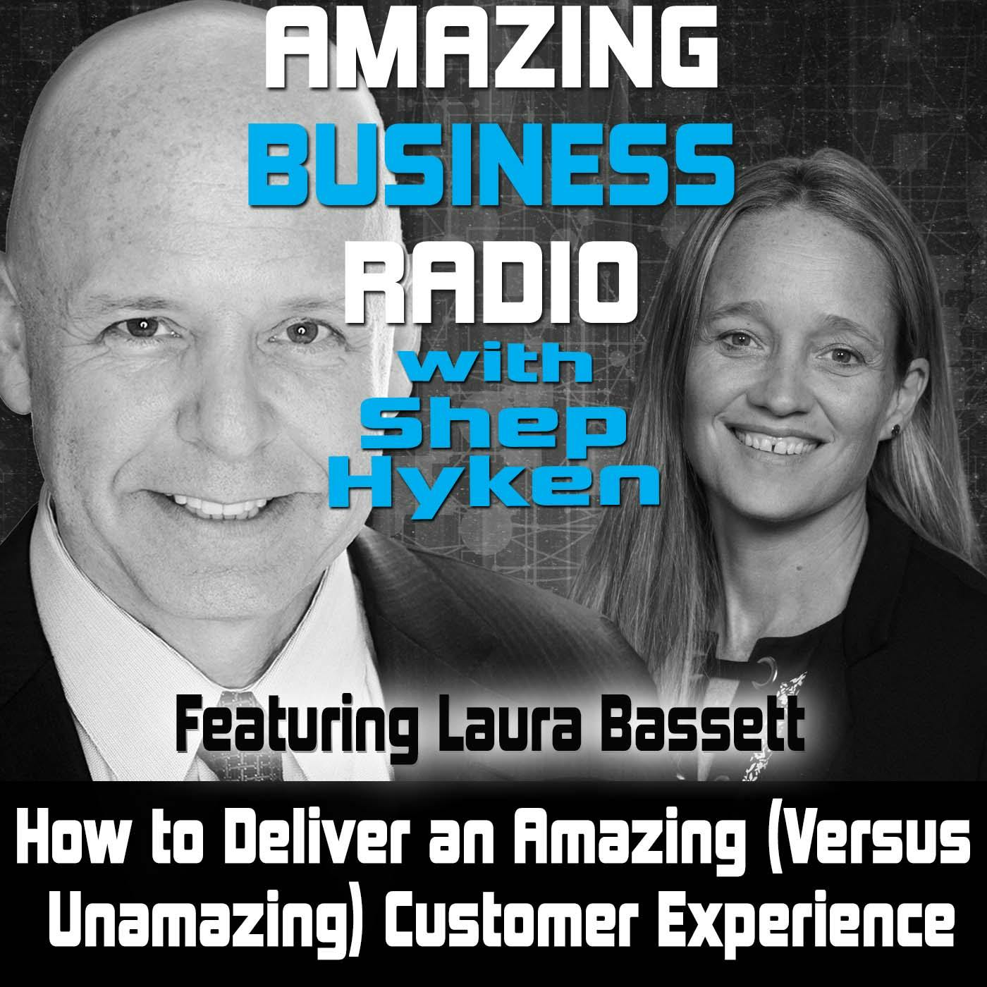 How to Deliver an Amazing (Versus Unamazing) Customer Experience Featuring Laura Bassett