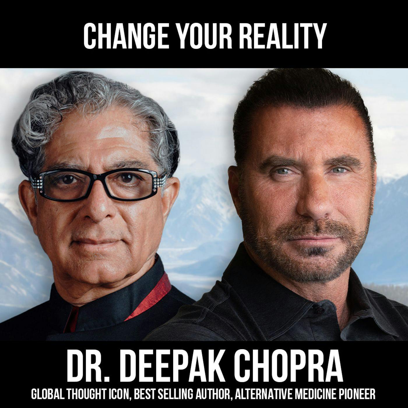 Change Your Reality w/ Dr. Deepak Chopra