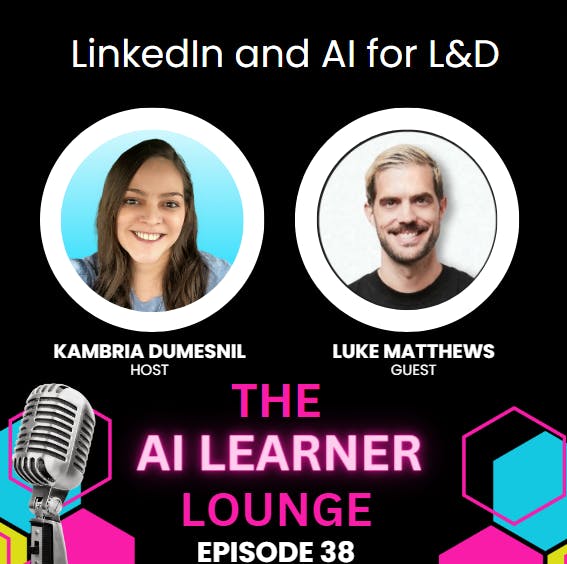 LinkedIn and AI for L&D with Guest Luke Matthews
