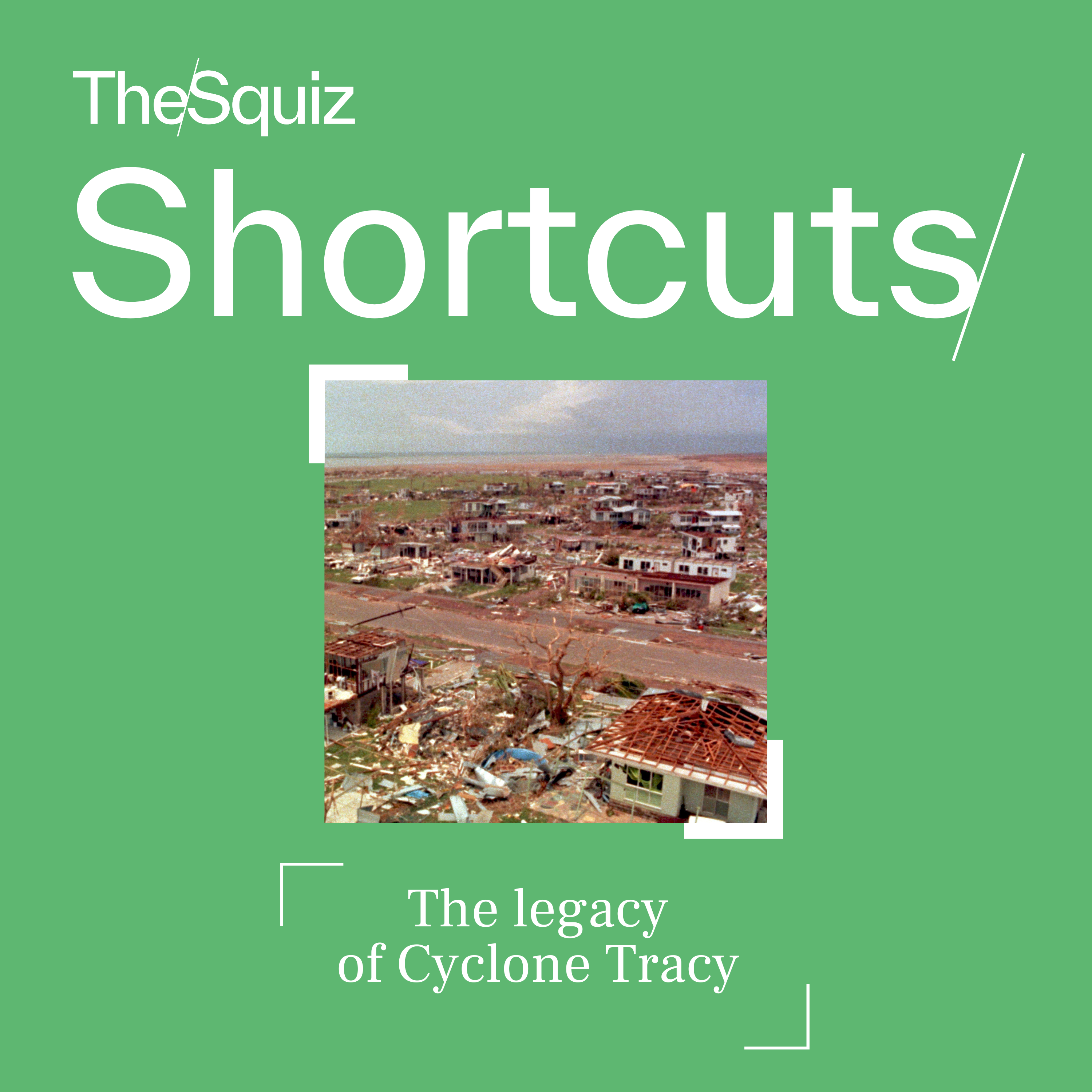 Your Shortcut to... The legacy of Cyclone Tracy
