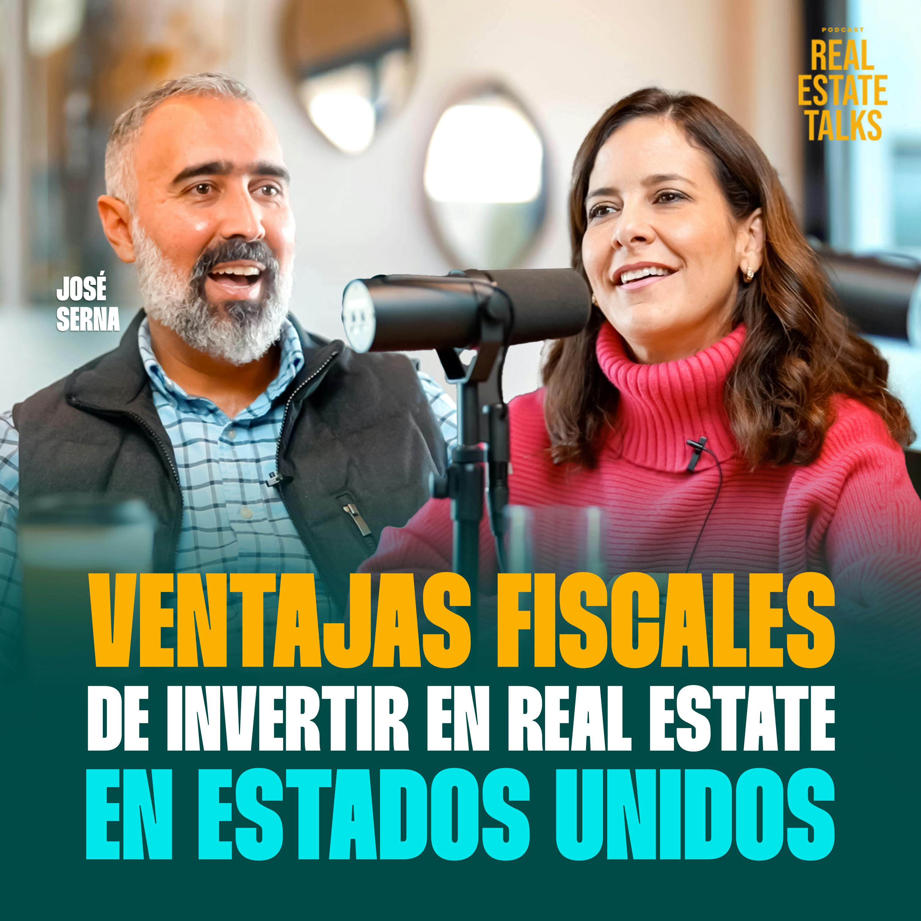 EP 57 - José Serna - Ventajas Fiscales de Invertir en Real Estate en Estados Unidos