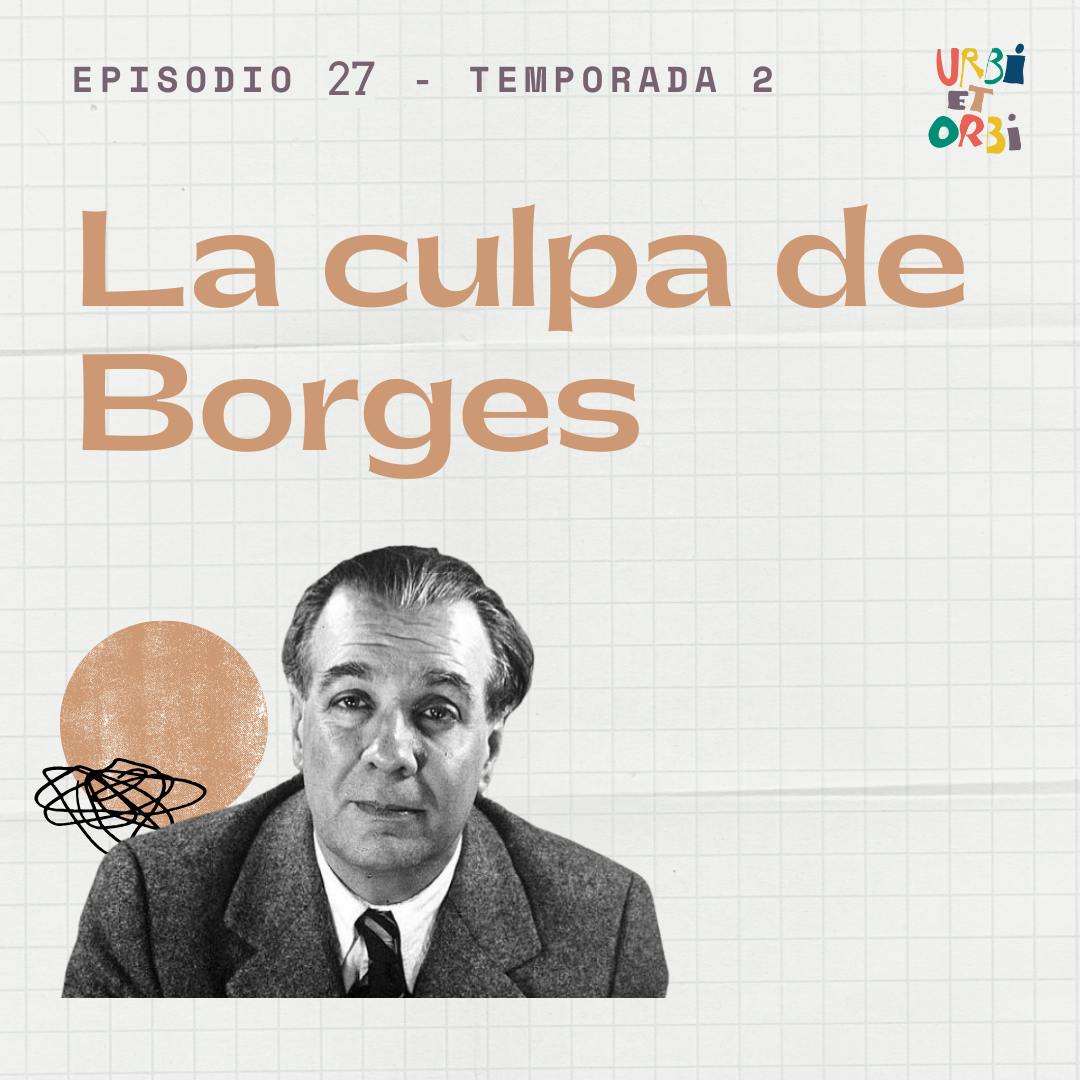27. La culpa de Borges 27. La culpa de Borges