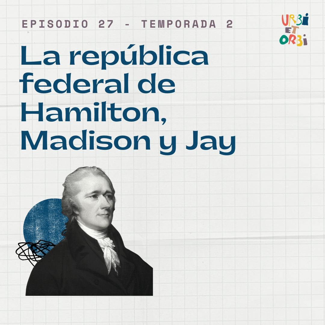 26. La república federal de Hamilton, Madison y Jay 26. La república federal de Hamilton, Madison y Jay