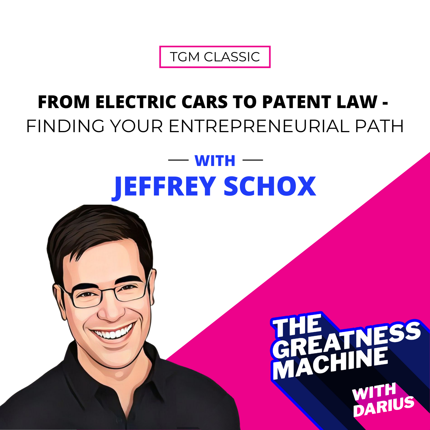 TGM Classic | Jeff Schox | From Electric Cars to Patent Law - Finding Your Entrepreneurial Path episode artwork