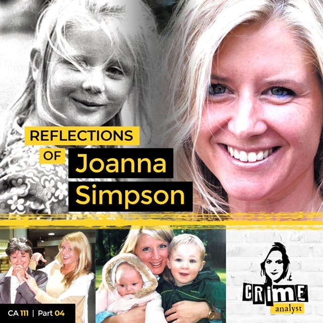 111: The Crime Analyst | Ep 111 | Reflections of Joanna Simpson, Part 4