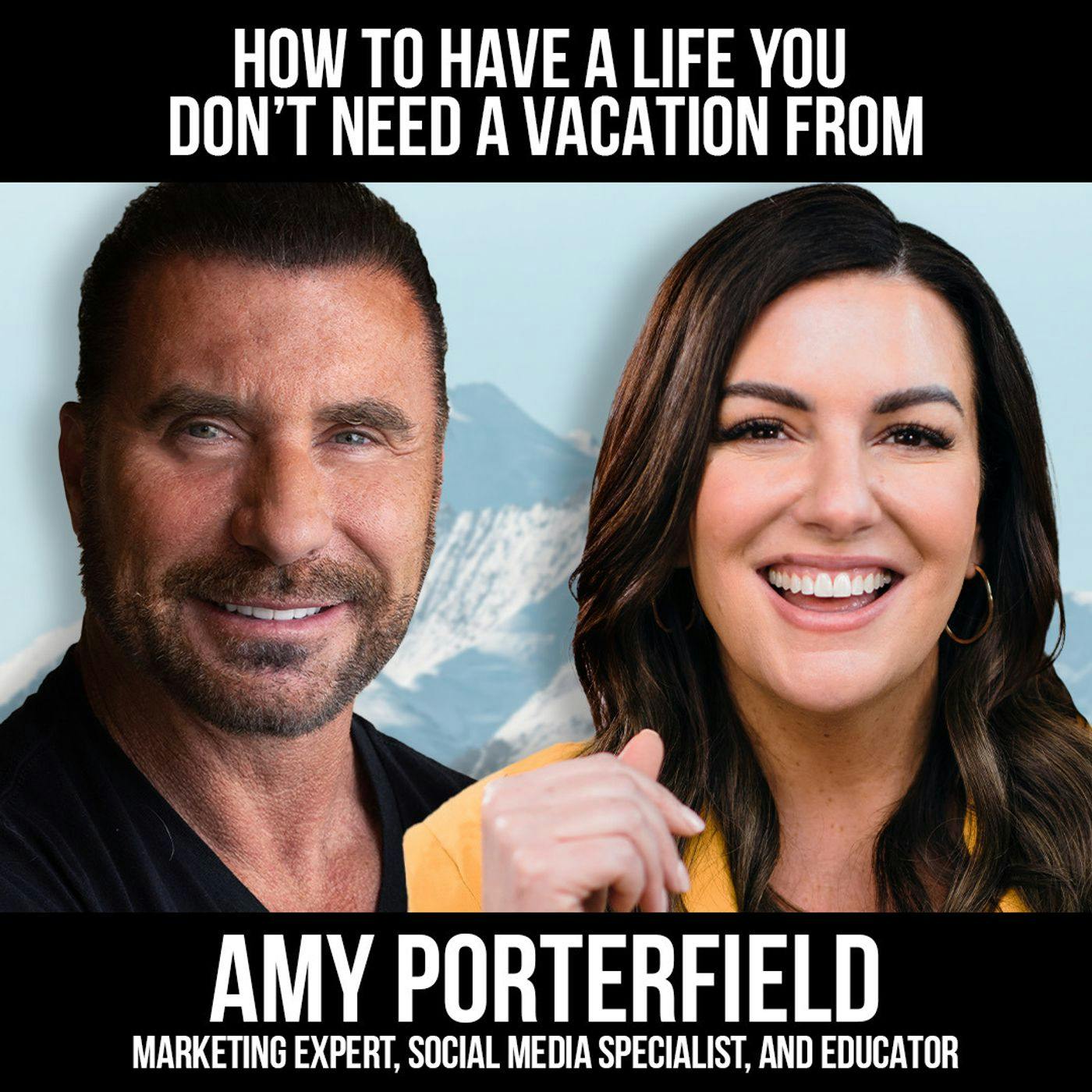 How To Have A Life You Don’t Need A Vacation From w/ Amy Porterfield
