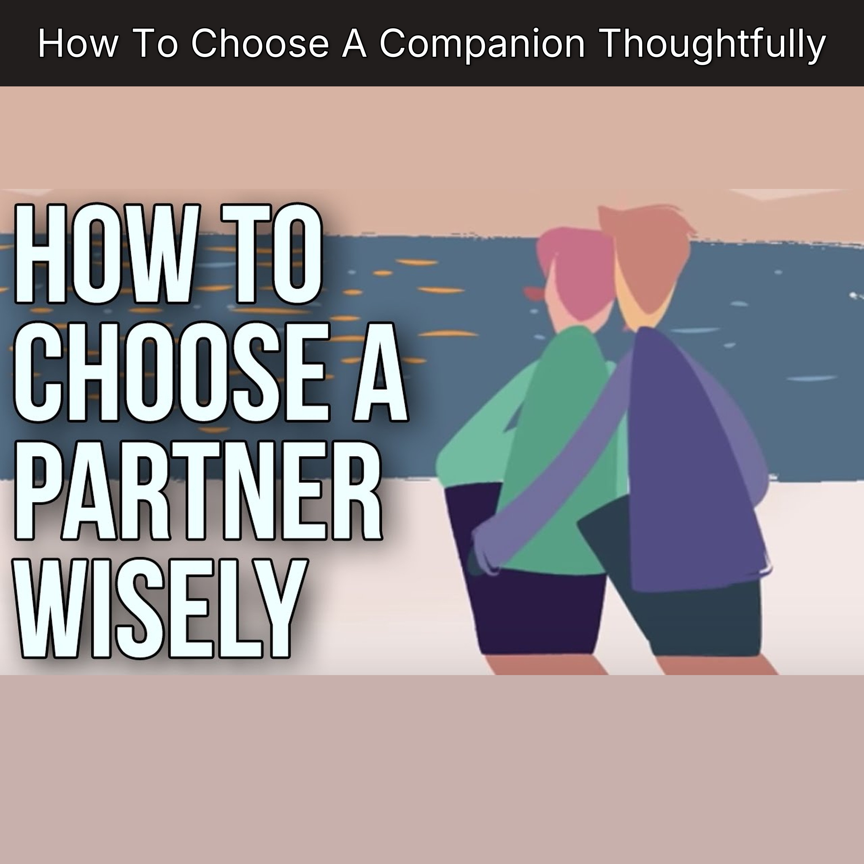 How To Choose A Companion Thoughtfully