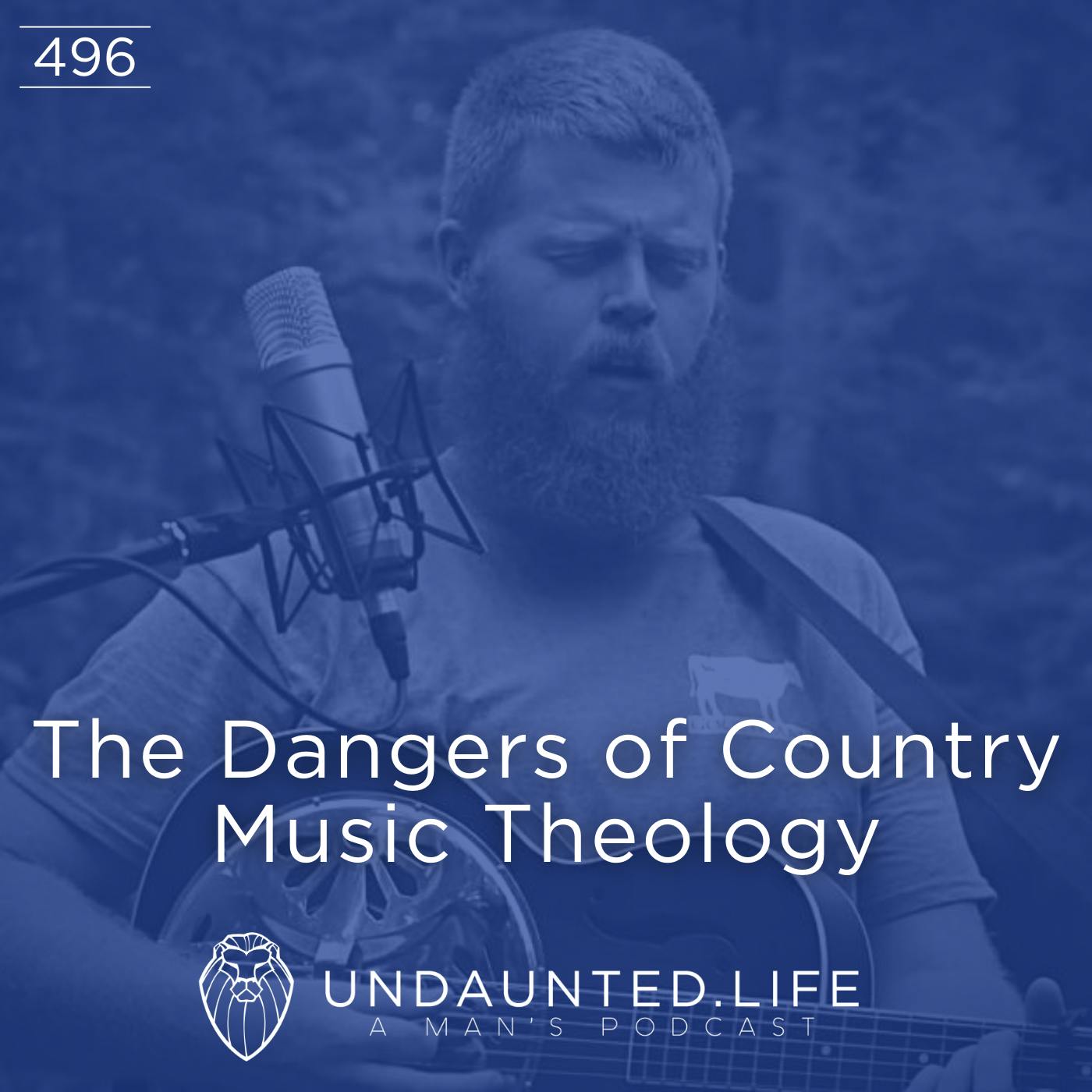 The Dangers of Country Music Theology (Ep. 496)